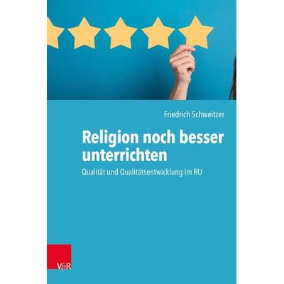 Religion noch besser unterrichten, Taschenbuch von Friedrich Schweitzer, Vandenhoeck + Ruprecht, 978-3-525-70296-3