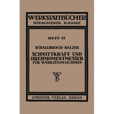 Schnittkraft-und Drehmomentmesser für Werkzeugmaschinen, Taschenbuch von Heinrich Schallbroch,Heinrich Balzer, Springer Wien, 978-3-7091-5169-3