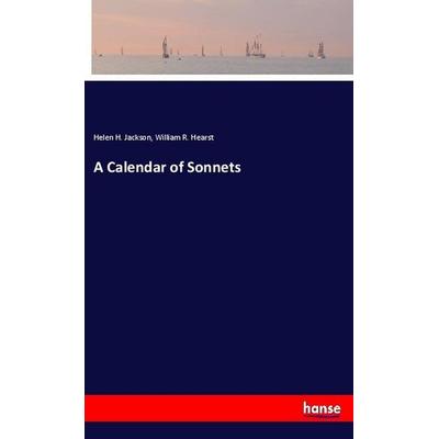 A Calendar of Sonnets, Taschenbuch von Helen H. Jackson,William R. Hearst, Hansebooks, 978-3-337-84795-1