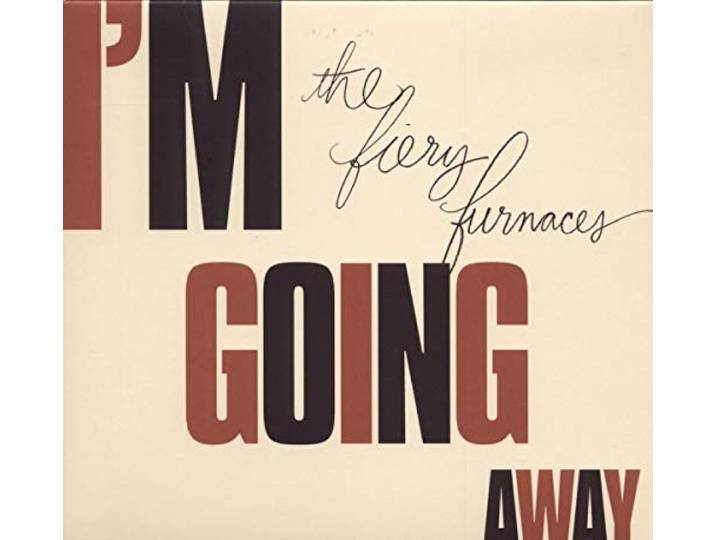 The Fiery Furnaces - I'm Going Away