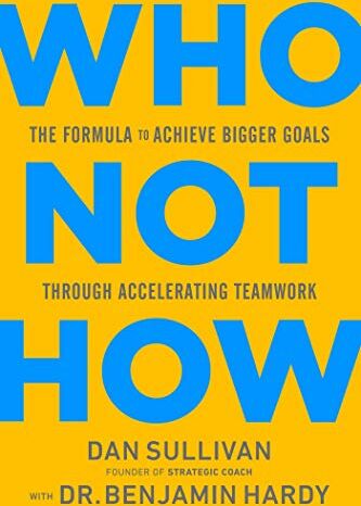 Dan Sullivan - Who Not How: The Formula to Achieve Bigger Goals Through Accelerating Teamwork - Preis vom 11.10.2026 15:43:13 h