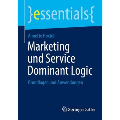 Marketing und Service Dominant Logic, Taschenbuch von Annette Hoxtell, Springer Fachmedien Wiesbaden GmbH, 978-3-658-51591-1
