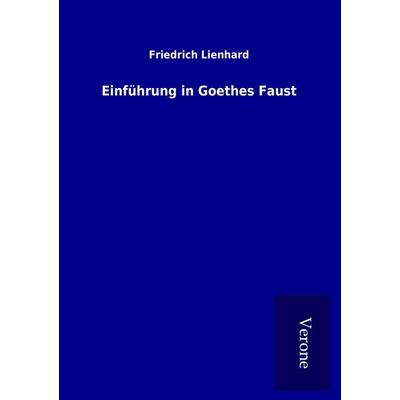Einführung in Goethes Faust, Taschenbuch von Friedrich Lienhard, BoD - Books on Demand