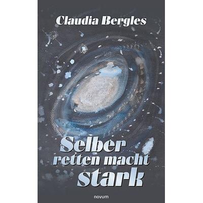 Selber retten macht stark, Taschenbuch von Claudia Bergles, Novum Verlag, 978-3-7116-1918-1