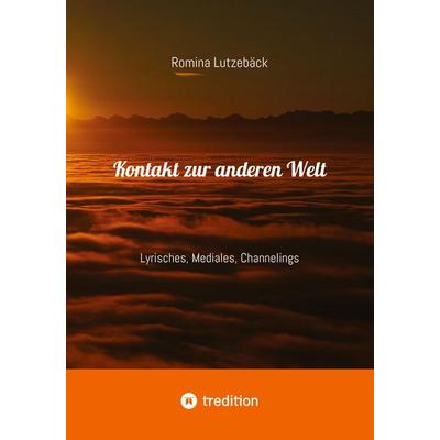 Kontakt zur anderen Welt, Taschenbuch von Romina Lutzebäck, Tredition, 978-3-384-74974-1