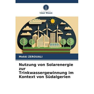 Zerouali, M: Nutzung von Solarenergie zur Trinkwassergewinnu, Taschenbuch von Mekki Zerouali, Verlag Unser Wissen, 978-620-8-99185-2