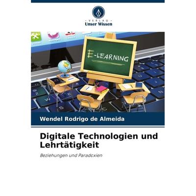 Digitale Technologien und Lehrtätigkeit, Taschenbuch von Wendel Rodrigo de Almeida, Verlag Unser Wissen, 978-620-8-15055-6