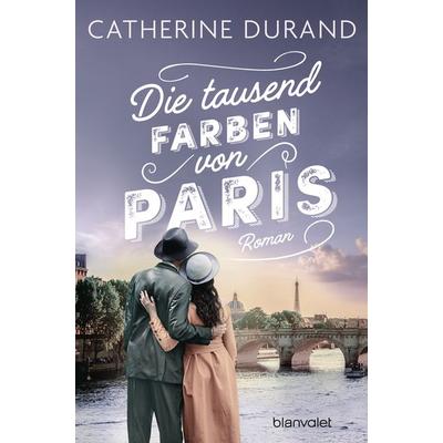 Die tausend Farben von Paris, Taschenbuch von Catherine Durand, Blanvalet