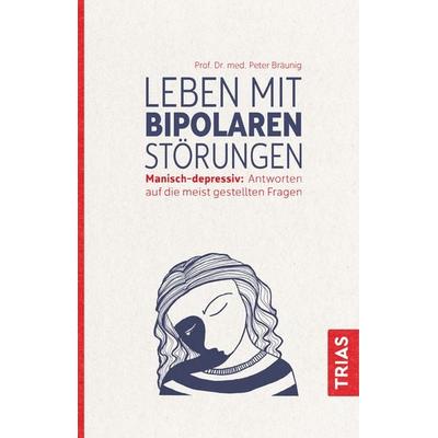 Leben mit bipolaren Störungen, Taschenbuch von Peter Bräunig, TRIAS, 978-3-432-10578-9