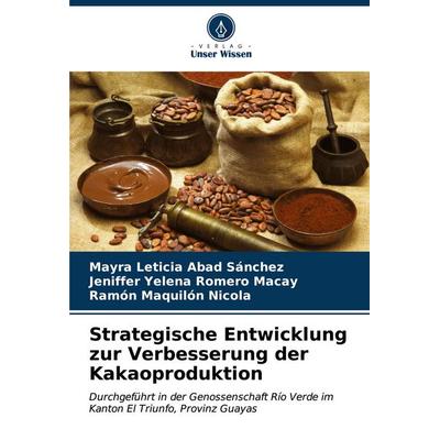 Strategische Entwicklung zur Verbesserung der Kakaoproduktion, Taschenbuch von Mayra Leticia Abad Sánchez,Jeniffer Yelena Romero Macay,Ramón Maquilón