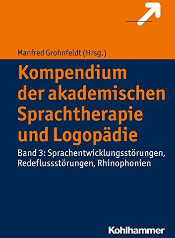 Manfred Grohnfeldt - Kompendium der akademischen Sprachtherapie und Logopädie: Band 3: Sprachentwicklungsstörungen, Redeflussstörungen, Rhinophonien - Preis vom 30.09.2026 09:01:18 h