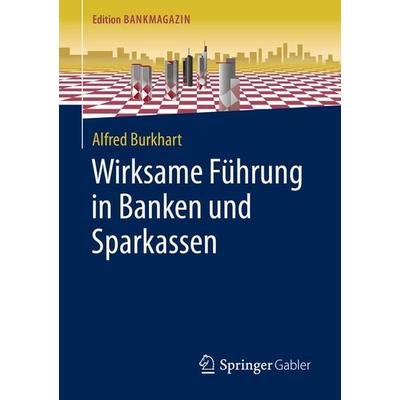 Wirksame Führung in Banken und Sparkassen, Taschenbuch von Alfred Burkhart, Springer Fachmedien Wiesbaden GmbH, 978-3-658-29030-6