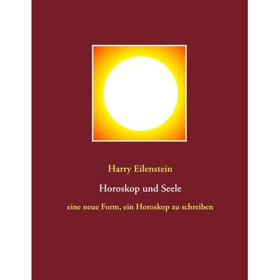 Horoskop und Seele, Taschenbuch von Harry Eilenstein, BoD – Books on Demand, 978-3-7431-1885-0