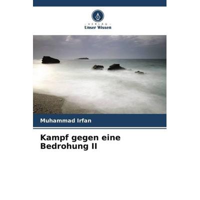Kampf gegen eine Bedrohung II, Taschenbuch von Muhammad Irfan, Verlag Unser Wissen, 978-620-5-43926-5