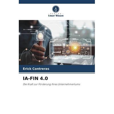 IA-FIN 4.0, Taschenbuch von Erick Contreras, Verlag Unser Wissen, 978-620-6-98948-6