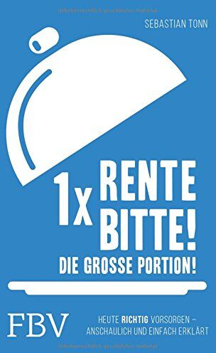 Sebastian Tonn - 1 x Rente bitte! Die große Portion!: Heute richtig vorsorgen - anschaulich und einfach erklärt - Preis vom 11.10.2026 15:43:13 h