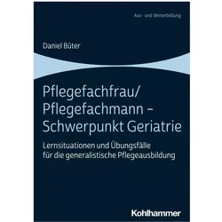 Pflegefachfrau/Pflegefachmann - Schwerpunkt Geriatrie, Fachbücher von Daniel Büter