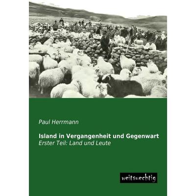Island in Vergangenheit und Gegenwart, Taschenbuch von Paul Herrmann, Weitsuechtig, 978-3-95656-086-6