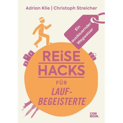 Reise-Hacks für Laufbegeisterte, Gebundene Ausgabe von Adrian Klie,Christoph Streicher, Conbook, 978-3-95889-421-1