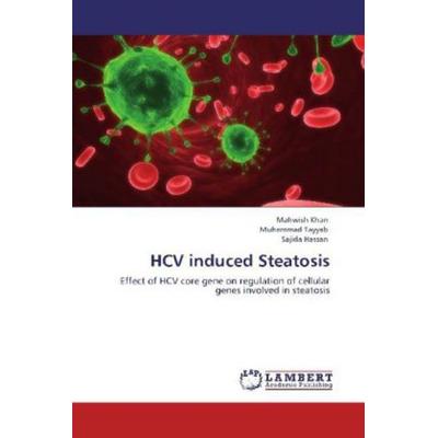 Khan, M: HCV induced Steatosis, Taschenbuch von Sajida Hassan,Muhammad Tayyab,Mahwish Khan, LAP LAMBERT Academic Publishing, 978-3-8465-8333-3