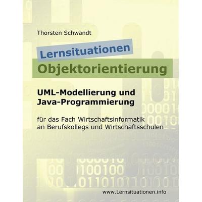 Lernsituationen Objektorientierung, Taschenbuch von Thorsten Schwandt, BoD – Books on Demand, 978-3-7392-3181-5
