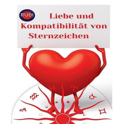 Liebe und Kompatibilität von Sternzeichen, Taschenbuch von Rubi Astrólogas, Self Published