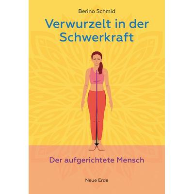 Verwurzelt in der Schwerkraft, Taschenbuch von Berino Schmid, Neue Erde, 978-3-89060-841-9