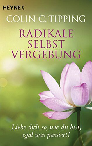 Tipping, Colin C. - Radikale Selbstvergebung: Liebe dich so, wie du bist, egal was passiert! - Preis vom 19.10.2026 19:33:35 h