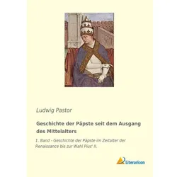Geschichte der Päpste seit dem Ausgang des Mittelalters, Sachbücher von Ludwig Pastor