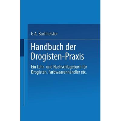 Handbuch der Drogisten-Praxis, Taschenbuch von Gustav A. Buchheister, Springer Berlin, 978-3-662-35497-1