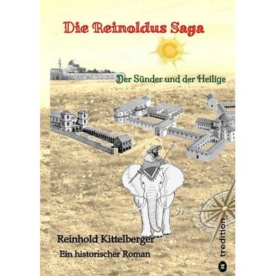 Die Reinoldus Saga - ein historischer Roman im frühen Mittelalter, Gebundene Ausgabe von Reinhold Kittelberger, Tredition, 978-3-384-63125-1
