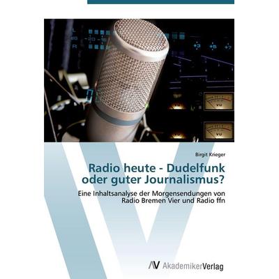 Radio heute - Dudelfunk oder guter Journalismus?, Taschenbuch von Birgit Krieger, AV Akademikerverlag, 978-3-639-42914-5