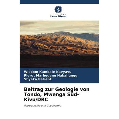Beitrag zur Geologie von Tondo, Mwenga Süd- Kivu/DRC, Taschenbuch von Wisdom Kambale Kavyavu,Pierot Marhegane Nakahungu,Shyaka Patient, Verlag Unser