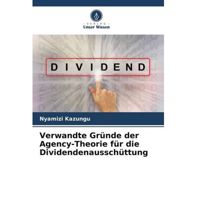 Verwandte Gründe der Agency-Theorie für die Dividendenausschüttung, Taschenbuch von Nyamizi Kazungu, Verlag Unser Wissen, 978-620-4-78280-5