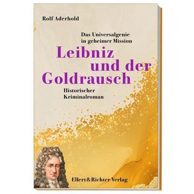 Leibniz und der Goldrausch, Taschenbuch von Rolf Aderhold, Ellert & Richter Verlag, 978-3-8319-0879-0