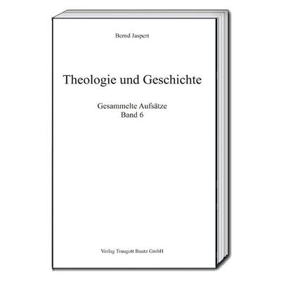 Theologie und Geschichte, Taschenbuch von Bernd Jaspert, Traugott Bautz, 978-3-95948-143-4