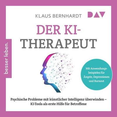 Der KI-Therapeut. Psychische Probleme mit künstlicher Intelligenz überwinden – KI-Tools als erste Hilfe für Betroffene - Klaus Bernhardt, Audio,