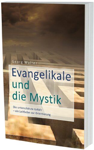 Georg Walter - Evangelikale und die Mystik: Die unterschätzte Gefahr - Ein Leitfaden zur Orientierung - Preis vom 30.09.2026 22:30:23 h