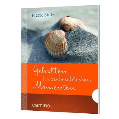 Gehalten in zerbrechlichen Momenten, Geheftet von Pierre Stutz, Camino, 978-3-96157-001-0