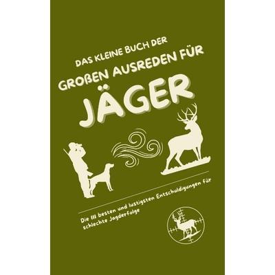 Das kleine Buch der großen Ausreden für Jäger, Taschenbuch von Michael Beutel, Tredition, 978-3-384-56924-0