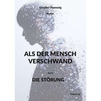 ALS DER MENSCH VERSCHWAND, Taschenbuch von Günther Plamenig, Bottom Up, 978-3-907808-13-9