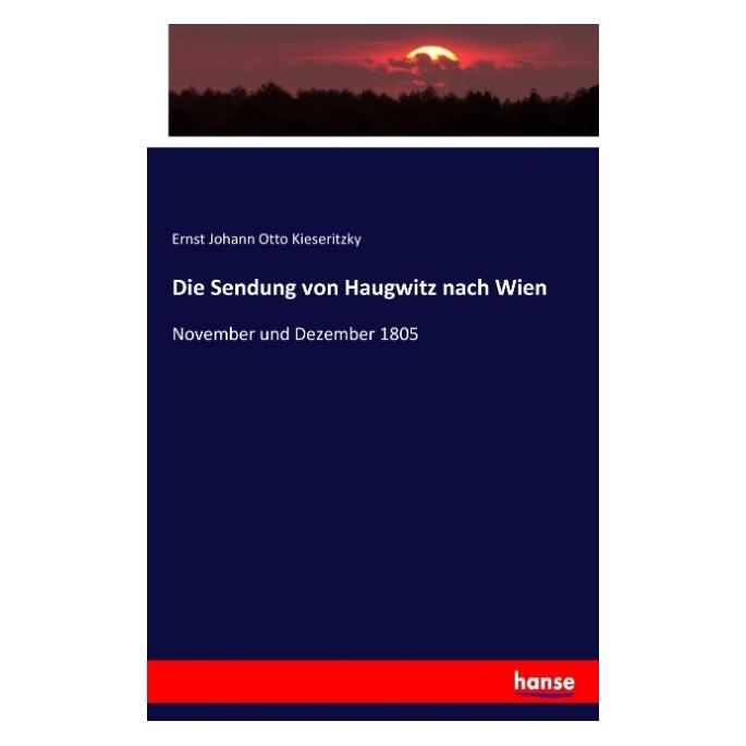 Hansebooks Die Sendung von Haugwitz nach Wien (Deutsch, Softcover, Ernst Johann Otto Kieseritzky) (55900250)