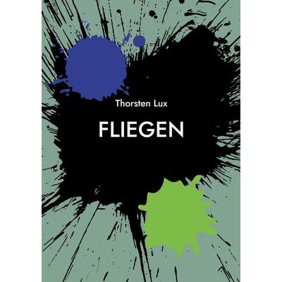 Fliegen, Taschenbuch von Thorsten Lux, BoD – Books on Demand, 978-3-695-11643-0