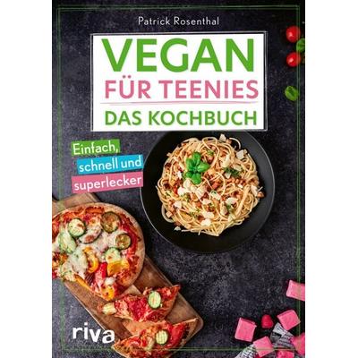 Vegan für Teenies: Das Kochbuch, Taschenbuch von Patrick Rosenthal, Riva, 978-3-7423-2493-1
