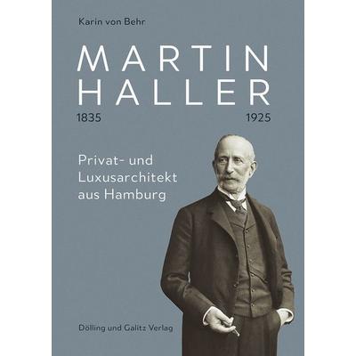 Martin Haller 1835 – 1925. Privat- und Luxusarchitekt aus Hamburg, Gebundene Ausgabe von Karin Behr, Dölling Und Galitz, 978-3-86218-118-6