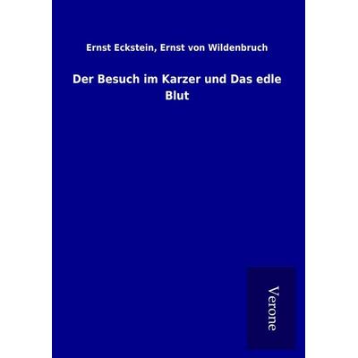Der Besuch im Karzer und Das edle Blut, Gebundene Ausgabe von Ernst Wildenbruch Eckstein, BoD - Books on Demand