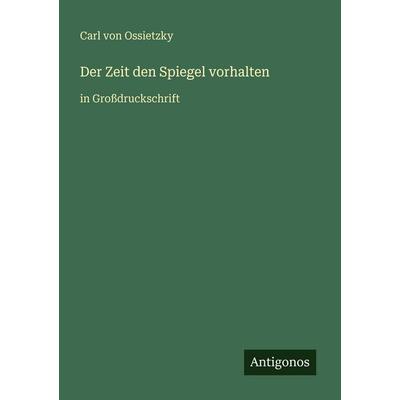 Der Zeit den Spiegel vorhalten, Taschenbuch von Carl Ossietzky, Antigonos Verlag, 978-3-566-02645-5