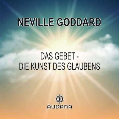Neville Goddard - Das Gebet - Neville Goddard, Audio, 9783966250092