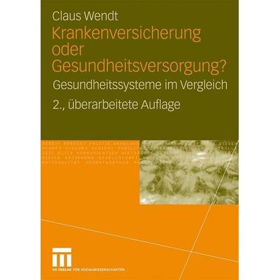 Krankenversicherung oder Gesundheitsversorgung?, Taschenbuch von Claus Wendt, VS Verlag für Sozialwissenschaften, 978-3-531-15918-8