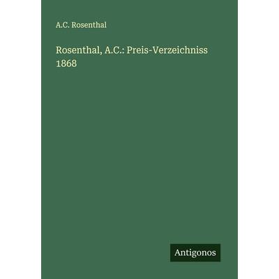 Rosenthal, A.C.: Preis-Verzeichniss 1868, Taschenbuch von A. C. Rosenthal, Antigonos Verlag, 978-3-388-91302-5